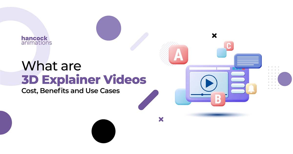 What are 3D Explainer Videos Cost, Benefits and Use Cases