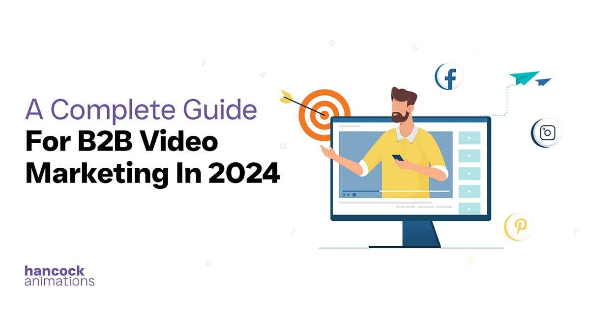 A Complete Guide For B2B Video Marketing In 2024